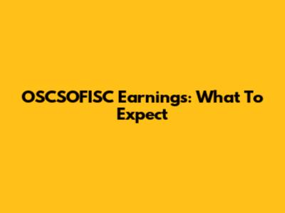 OSCSOFISC Earnings: What To Expect