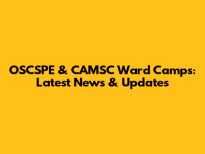 OSCSPE & CAMSC Ward Camps: Latest News & Updates