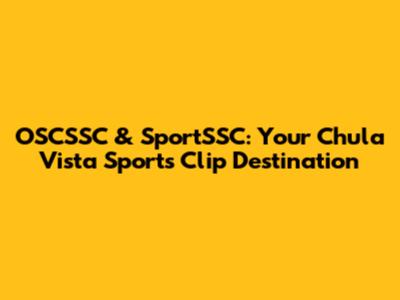 OSCSSC & SportSSC: Your Chula Vista Sports Clip Destination