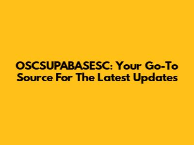 OSCSUPABASESC: Your Go-To Source For The Latest Updates