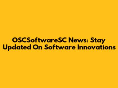 OSCSoftwareSC News: Stay Updated On Software Innovations