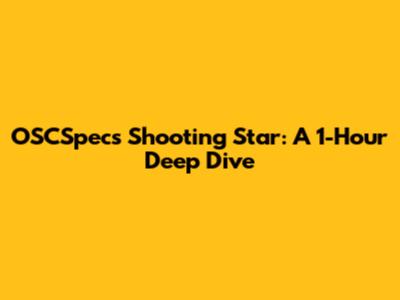 OSCSpecs Shooting Star: A 1-Hour Deep Dive