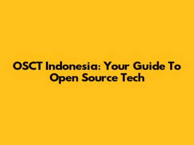 OSCT Indonesia: Your Guide To Open Source Tech