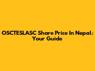 OSCTESLASC Share Price In Nepal: Your Guide