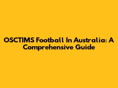 OSCTIMS Football In Australia: A Comprehensive Guide