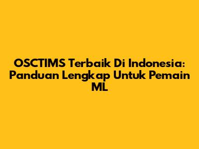 OSCTIMS Terbaik Di Indonesia: Panduan Lengkap Untuk Pemain ML
