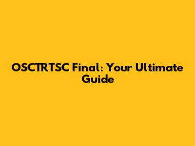 OSCTRTSC Final: Your Ultimate Guide