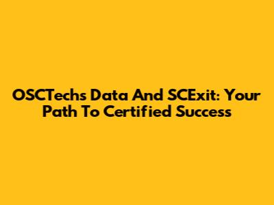 OSCTech's Data And SCExit: Your Path To Certified Success