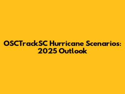 OSCTrackSC Hurricane Scenarios: 2025 Outlook