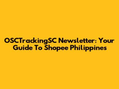 OSCTrackingSC Newsletter: Your Guide To Shopee Philippines