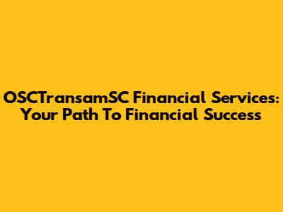 OSCTransamSC Financial Services: Your Path To Financial Success