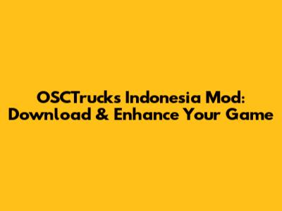 OSCTrucks Indonesia Mod: Download & Enhance Your Game