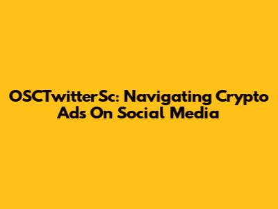 OSCTwitterSc: Navigating Crypto Ads On Social Media