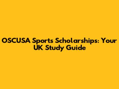 OSCUSA Sports Scholarships: Your UK Study Guide