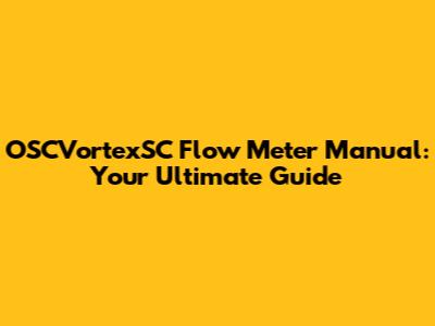 OSCVortexSC Flow Meter Manual: Your Ultimate Guide