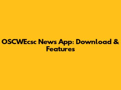 OSCWEcsc News App: Download & Features