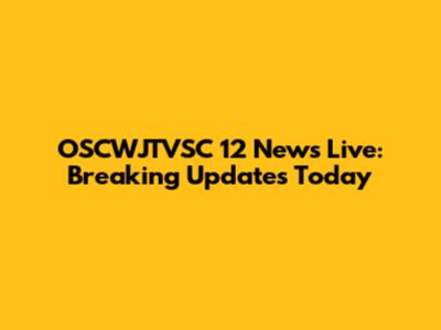 OSCWJTVSC 12 News Live: Breaking Updates Today