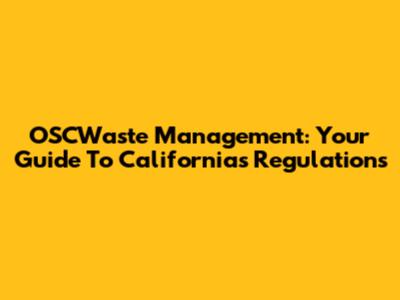 OSCWaste Management: Your Guide To California's Regulations