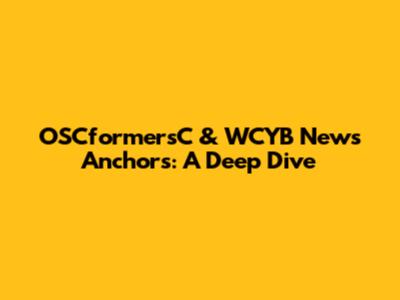 OSCformersC & WCYB News Anchors: A Deep Dive
