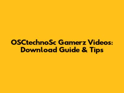 OSCtechnoSc Gamerz Videos: Download Guide & Tips