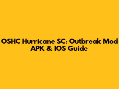 OSHC Hurricane SC: Outbreak Mod APK & IOS Guide