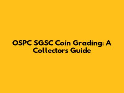OSPC SGSC Coin Grading: A Collector's Guide