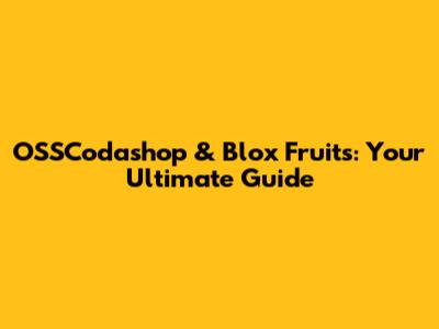 OSSCodashop & Blox Fruits: Your Ultimate Guide