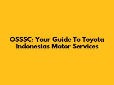 OSSSC: Your Guide To Toyota Indonesia's Motor Services
