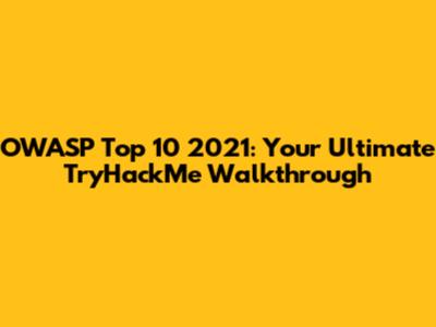 OWASP Top 10 2021: Your Ultimate TryHackMe Walkthrough
