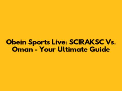 Obein Sports Live: SCIRAKSC Vs. Oman - Your Ultimate Guide