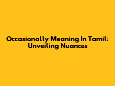 Occasionally Meaning In Tamil: Unveiling Nuances