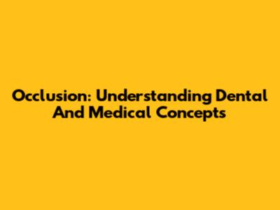 Occlusion: Understanding Dental And Medical Concepts