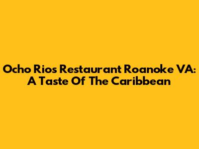 Ocho Rios Restaurant Roanoke VA: A Taste Of The Caribbean