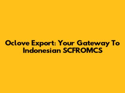 Oclove Export: Your Gateway To Indonesian SCFROMCS