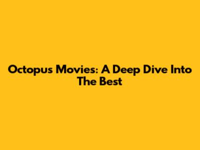 Octopus Movies: A Deep Dive Into The Best
