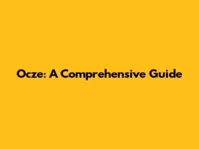Ocze: A Comprehensive Guide