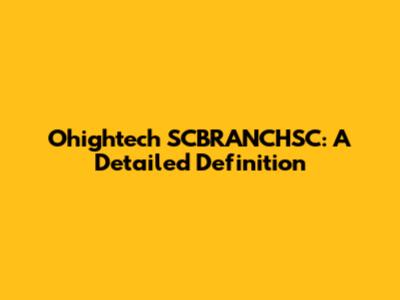 Ohightech SCBRANCHSC: A Detailed Definition