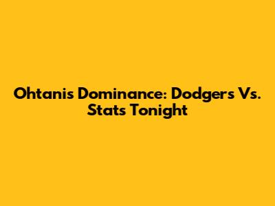 Ohtani's Dominance: Dodgers Vs. Stats Tonight