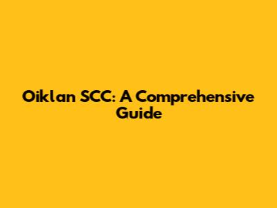 Oiklan SCC: A Comprehensive Guide
