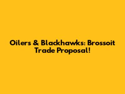 Oilers & Blackhawks: Brossoit Trade Proposal!