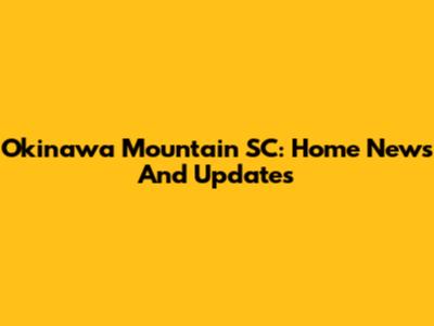 Okinawa Mountain SC: Home News And Updates