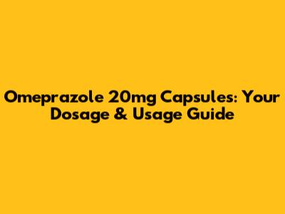 Omeprazole 20mg Capsules: Your Dosage & Usage Guide