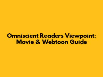 Omniscient Reader's Viewpoint: Movie & Webtoon Guide