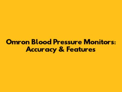 Omron Blood Pressure Monitors: Accuracy & Features
