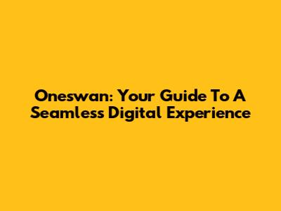 Oneswan: Your Guide To A Seamless Digital Experience