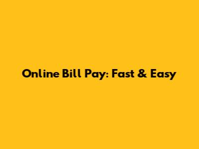 Online Bill Pay: Fast & Easy