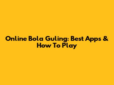 Online Bola Guling: Best Apps & How To Play