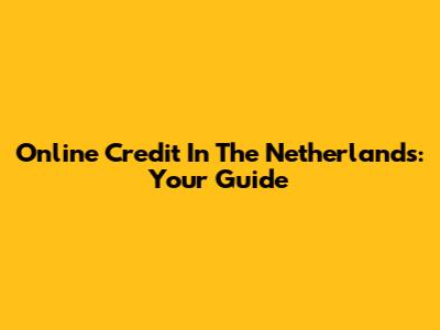 Online Credit In The Netherlands: Your Guide