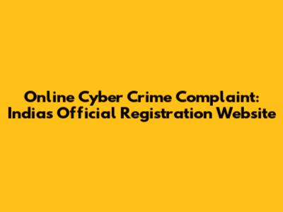 Online Cyber Crime Complaint: India's Official Registration Website