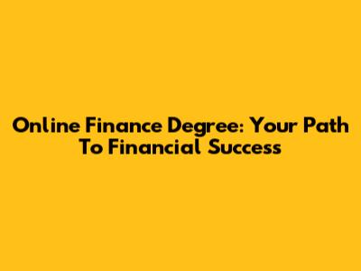 Online Finance Degree: Your Path To Financial Success